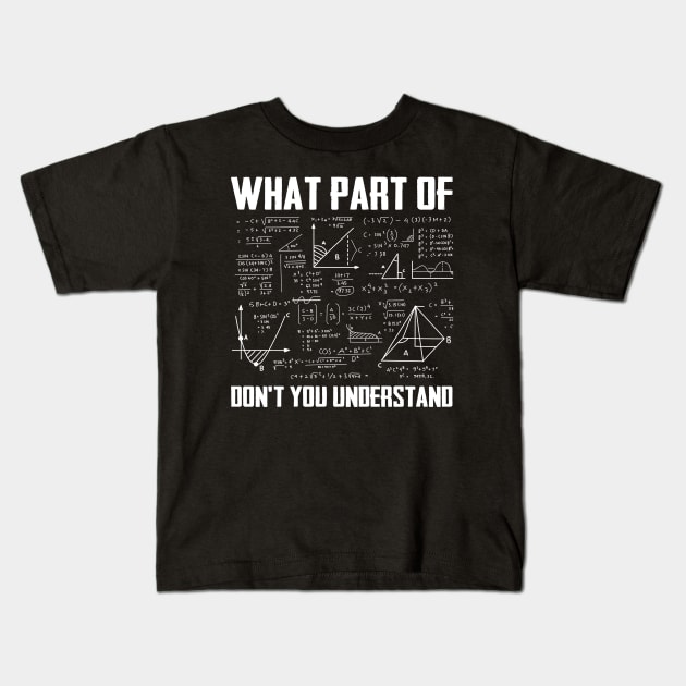 What Part Of Don't You Understand Funny Math Teacher Kids T-Shirt by Hobbs Text Art